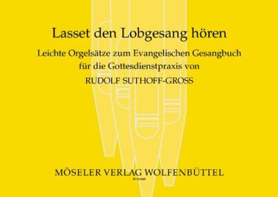 Lasset den Lobgesang hören: Leichte Orgelsätze zum Evangelischen Gesangbuch (EG) für die Gottesdienstpraxis. Orgel.